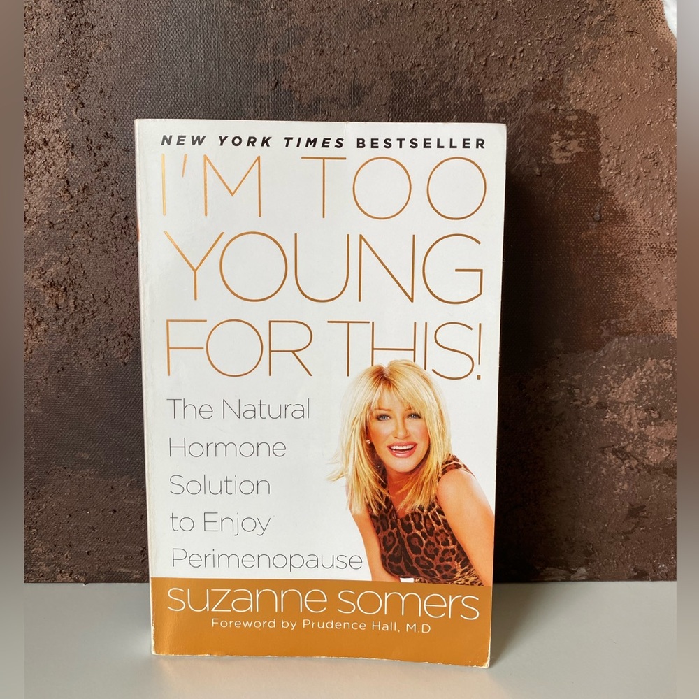 I’M TOO YOUNG FOR THIS! Suzanne Somers Book Perimenopause Menopause and Wellness